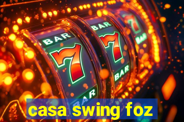 casa swing foz